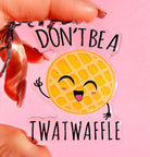 Don't Be A T Waffle Acrylic Keychain - UntamedEgo LLC.