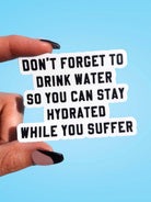 Don't Forget To Drink Water Vinyl Sticker - UntamedEgo LLC.