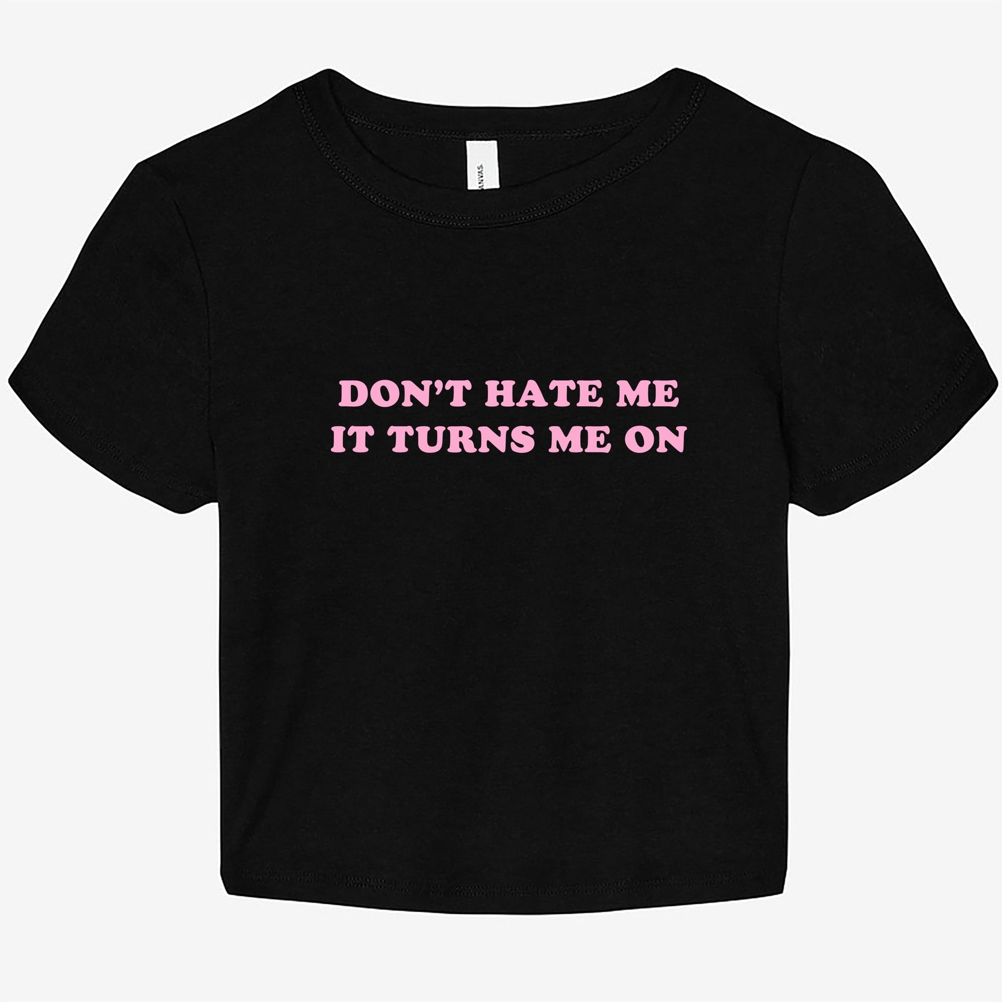 Don't Hate Me It Turns Me On Graphic Baby Tee - UntamedEgo LLC.