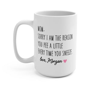 Sorry I'm The Reason You Pee A Little Everytime You Sneeze Mother's Day Mug