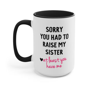 Sorry You had To Raise My Sister Funny Mother's Day Mug