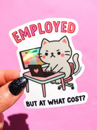 Employed But At What Cost - Angry Kitty - Holographic Vinyl Sticker - UntamedEgo LLC.