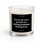 Excuse The Mess My Kids Are Fucking Feral | Glass Candle - UntamedEgo LLC.