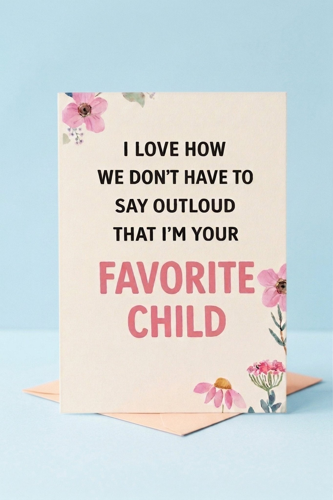 Favorite Child Card | Funny Mom Card | Sarcastic Mother’s Day Card - UntamedEgo LLC.