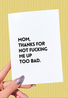 Funny Mother’s Day Card | Thanks for Not Fucking Me Up Too Bad | Sarcastic Mom Card | Unique Mom Gift - UntamedEgo LLC.