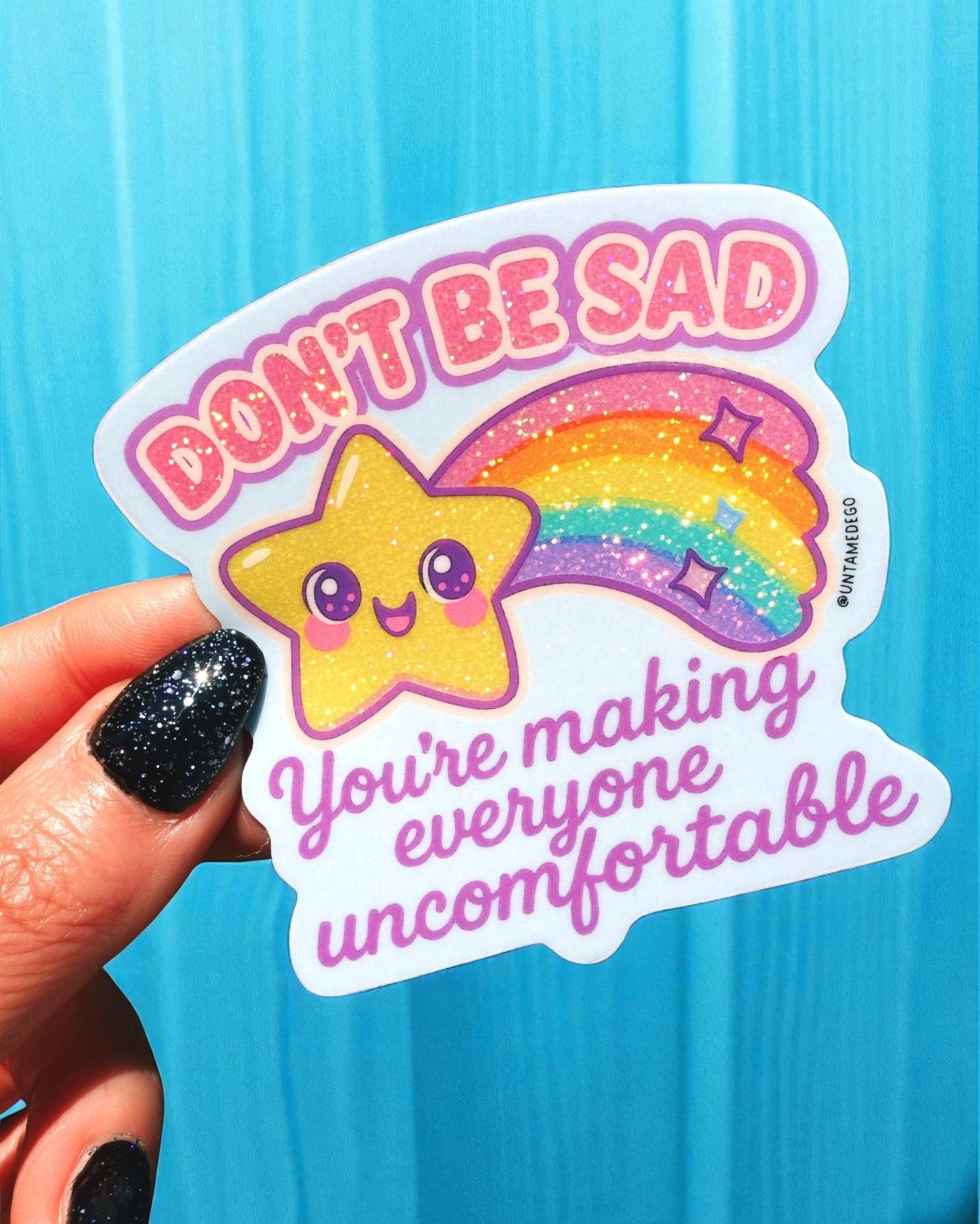 Funny Vinyl Sticker – Don't Be Sad You're Making Everyone Uncomfortable – Holographic Rainbow Mental Health Decal - UntamedEgo LLC.