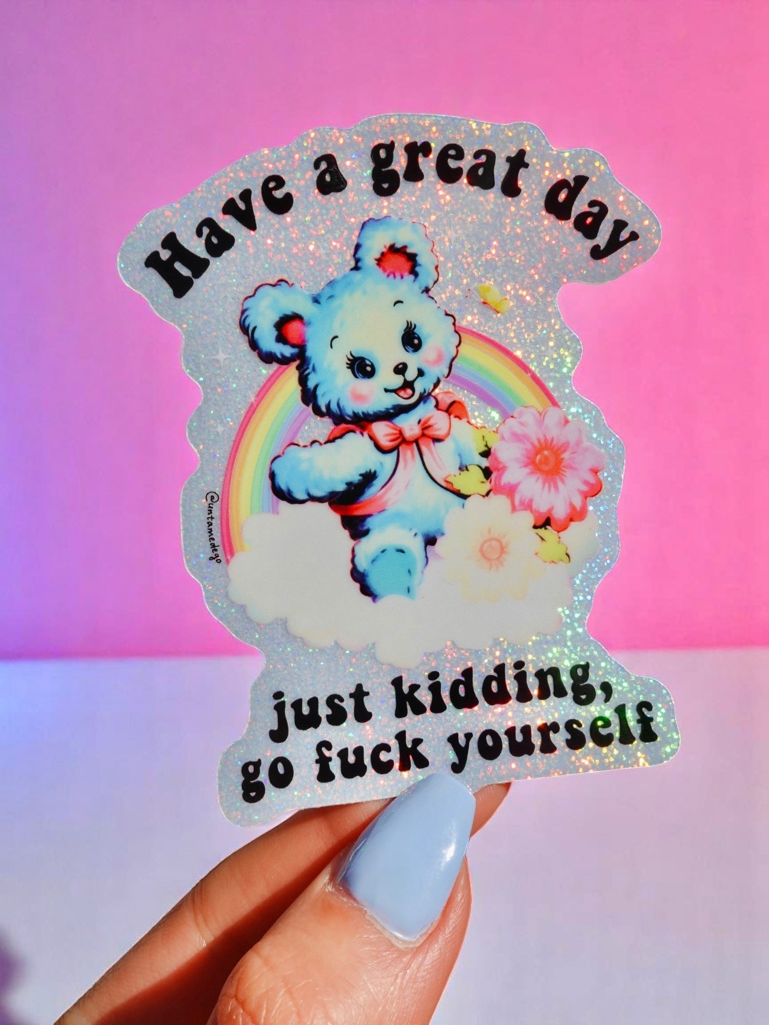 Funny Vinyl Sticker – Have a Great Day Just Kidding – Holographic Waterproof Sarcastic Bear Decal Sticker - UntamedEgo LLC.