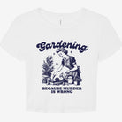 Gardening Because Murder Is Wrong Graphic Baby Tee - UntamedEgo LLC.