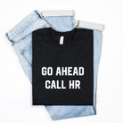 Go Ahead Call HR Mens Tee - UntamedEgo LLC.