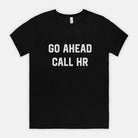 Go Ahead Call HR Mens Tee - UntamedEgo LLC.