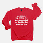 Gonna Go Lay Under The Tree To Remind My Familu That I am The Gift Crew Sweatshirt - UntamedEgo LLC.