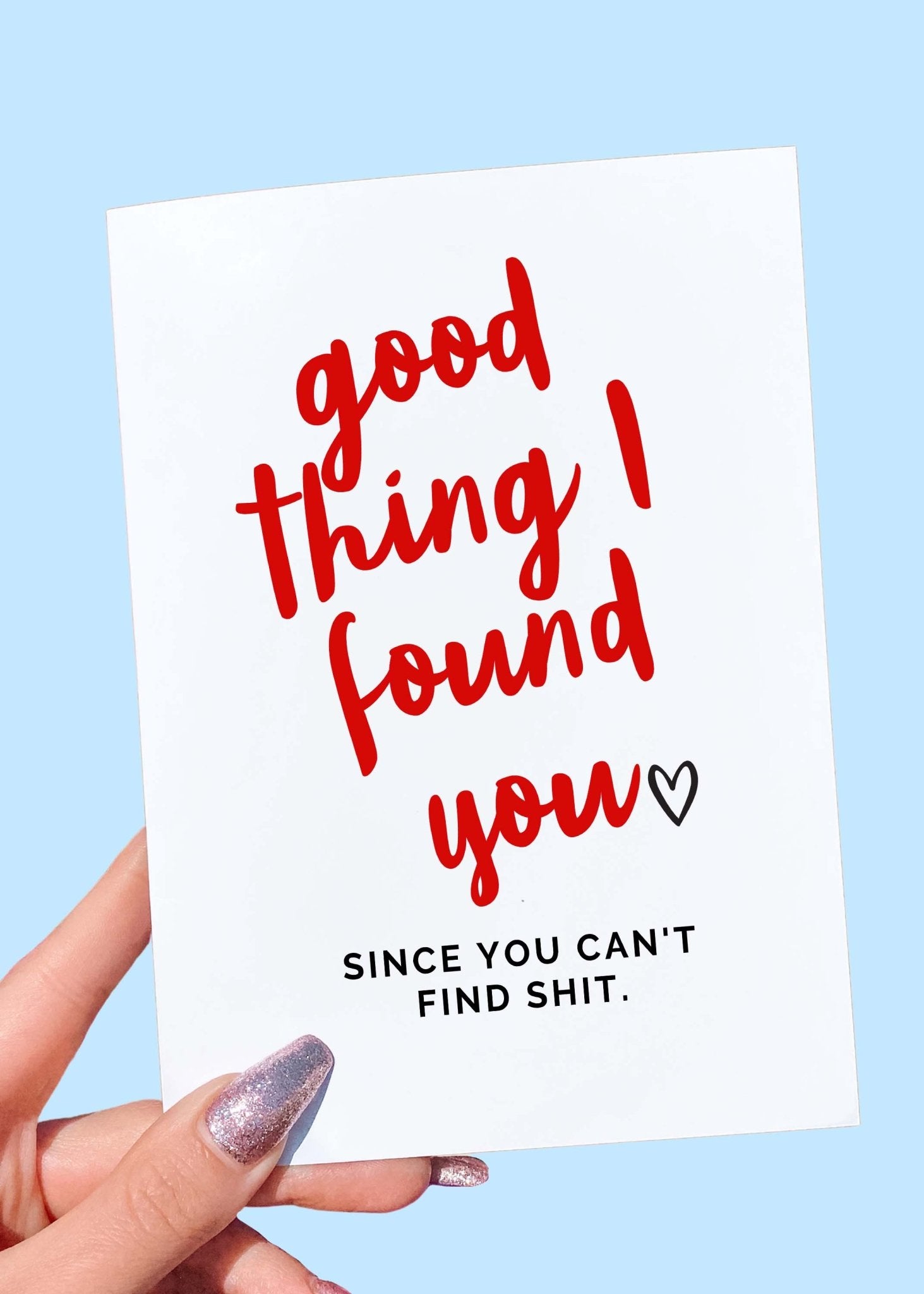 Good Thing I Found You Card | Funny Adult Valentine's Day Card - UntamedEgo LLC.