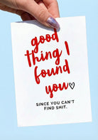 Good Thing I Found You Card | Funny Adult Valentine's Day Card - UntamedEgo LLC.
