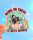 Hang in There It Gets Worse Sticker – Funny Grim Reaper Holographic Vinyl Sticker - UntamedEgo LLC.