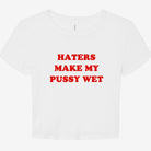 Haters Make My Pussy Wet Graphic Baby Tee - UntamedEgo LLC.