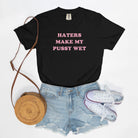 Haters Make My Pussy Wet Tee - UntamedEgo LLC.
