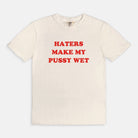 Haters Make My Pussy Wet Tee - UntamedEgo LLC.
