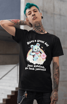 Have A Great Day Just Kidding Go Fuck Yourself Mens Tee - UntamedEgo LLC.
