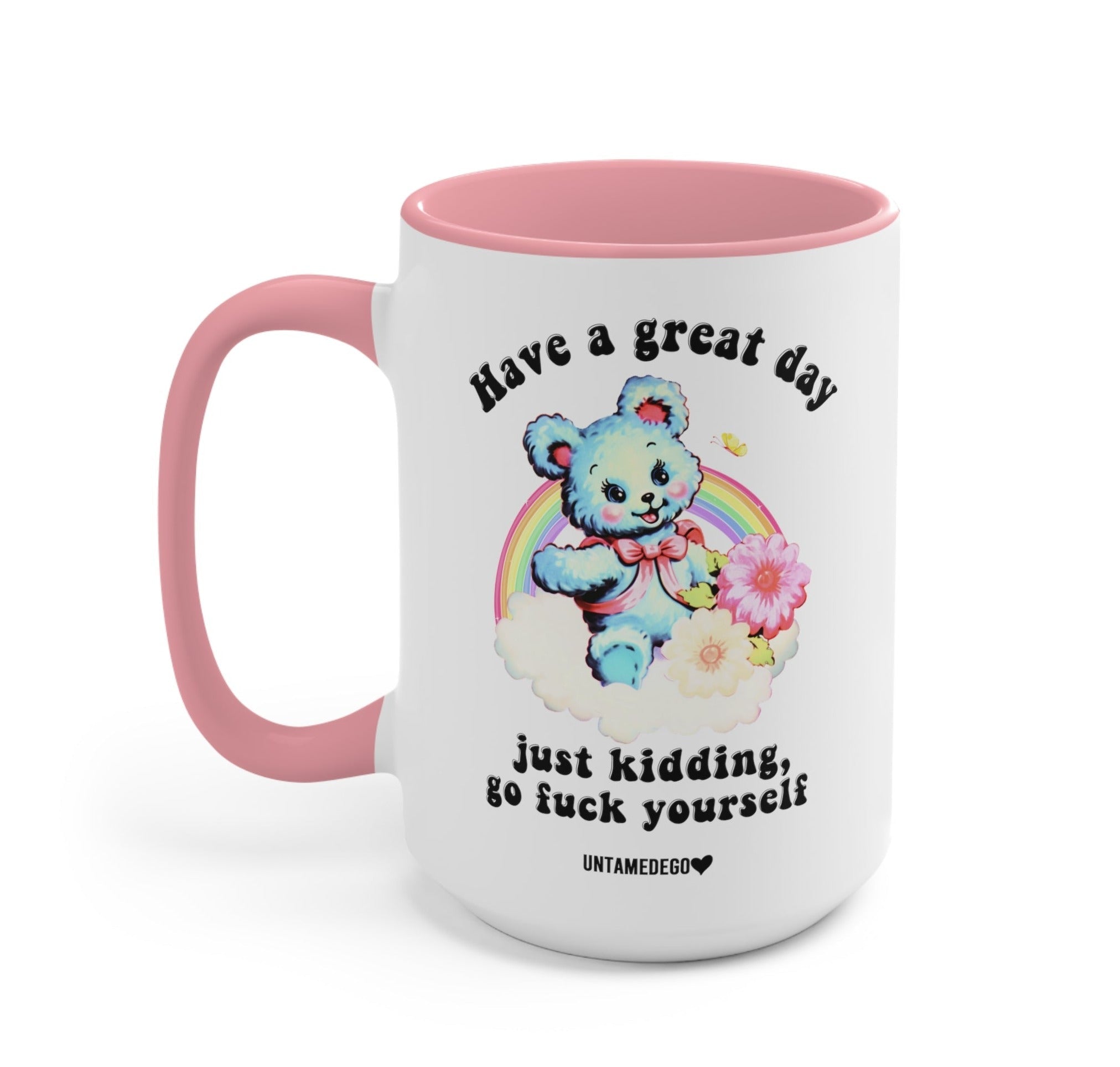 Have A Great Day Just Kidding Mug - UntamedEgo LLC.