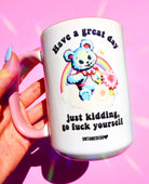Have A Great Day Just Kidding Mug - UntamedEgo LLC.