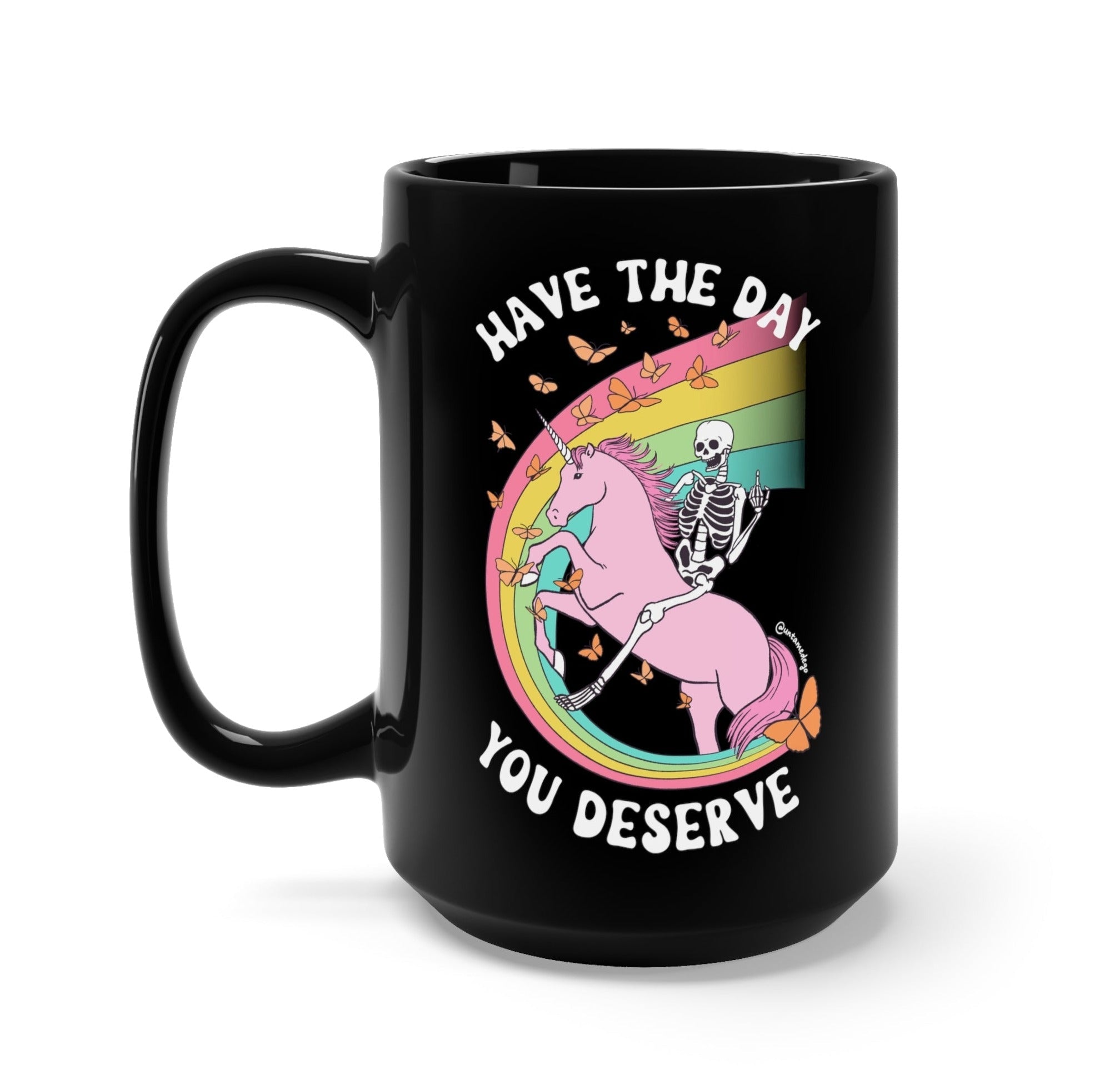 Have The Day You Deserve Black Mug - UntamedEgo LLC.