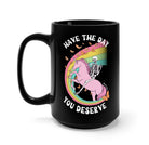 Have The Day You Deserve Black Mug - UntamedEgo LLC.