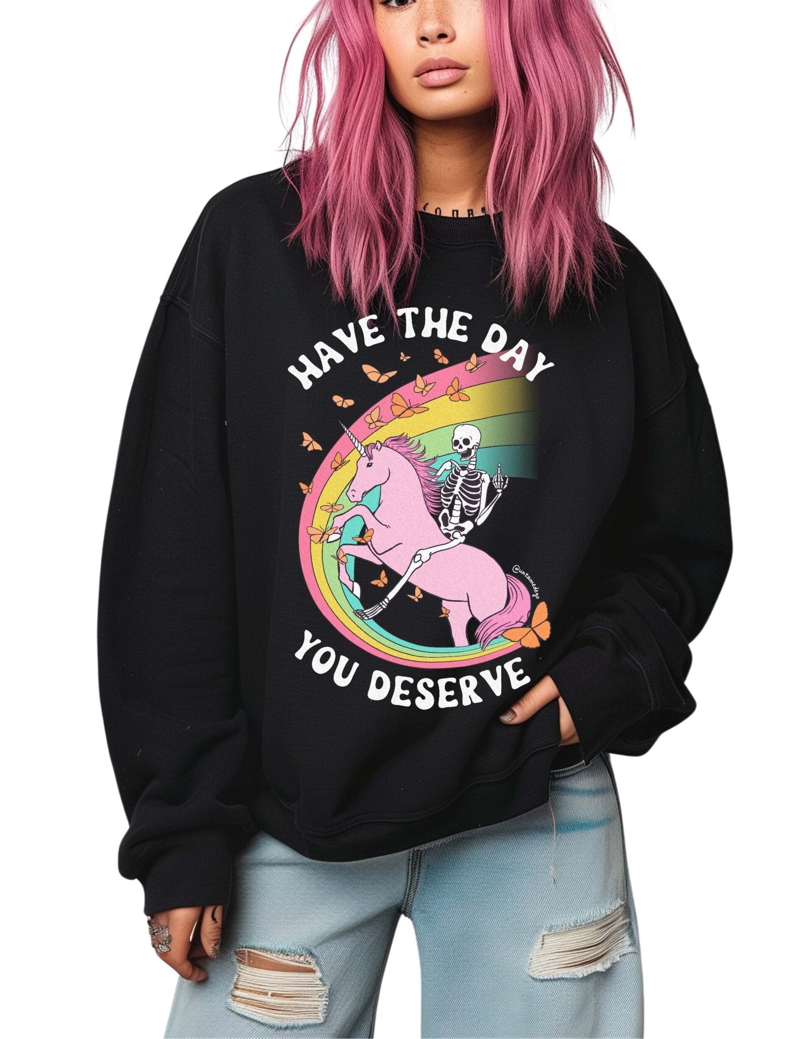 Have The Day You Deserve Crew Exclusive Sweatshirt - UntamedEgo LLC.