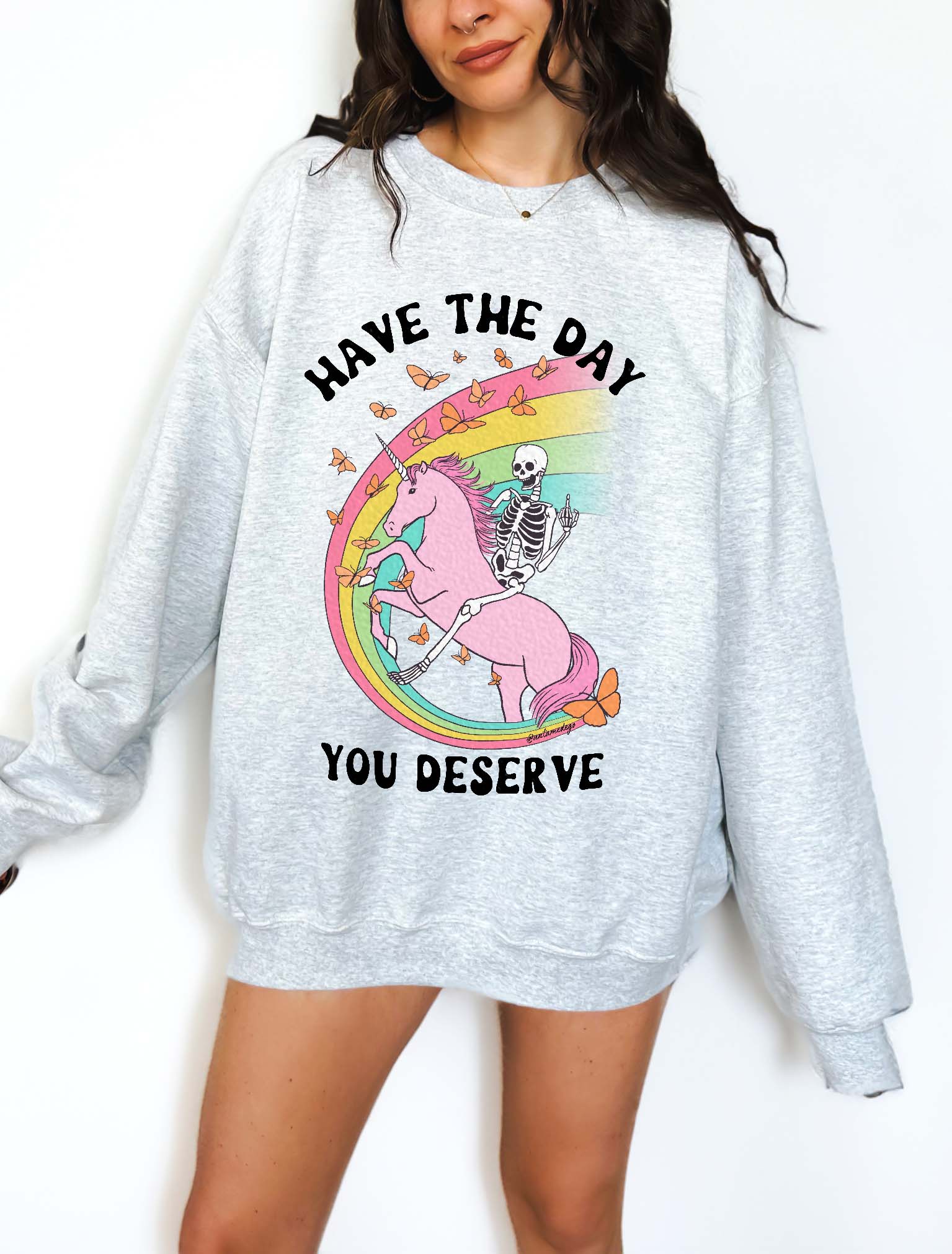 Have The Day You Deserve Crew Exclusive Sweatshirt - UntamedEgo LLC.