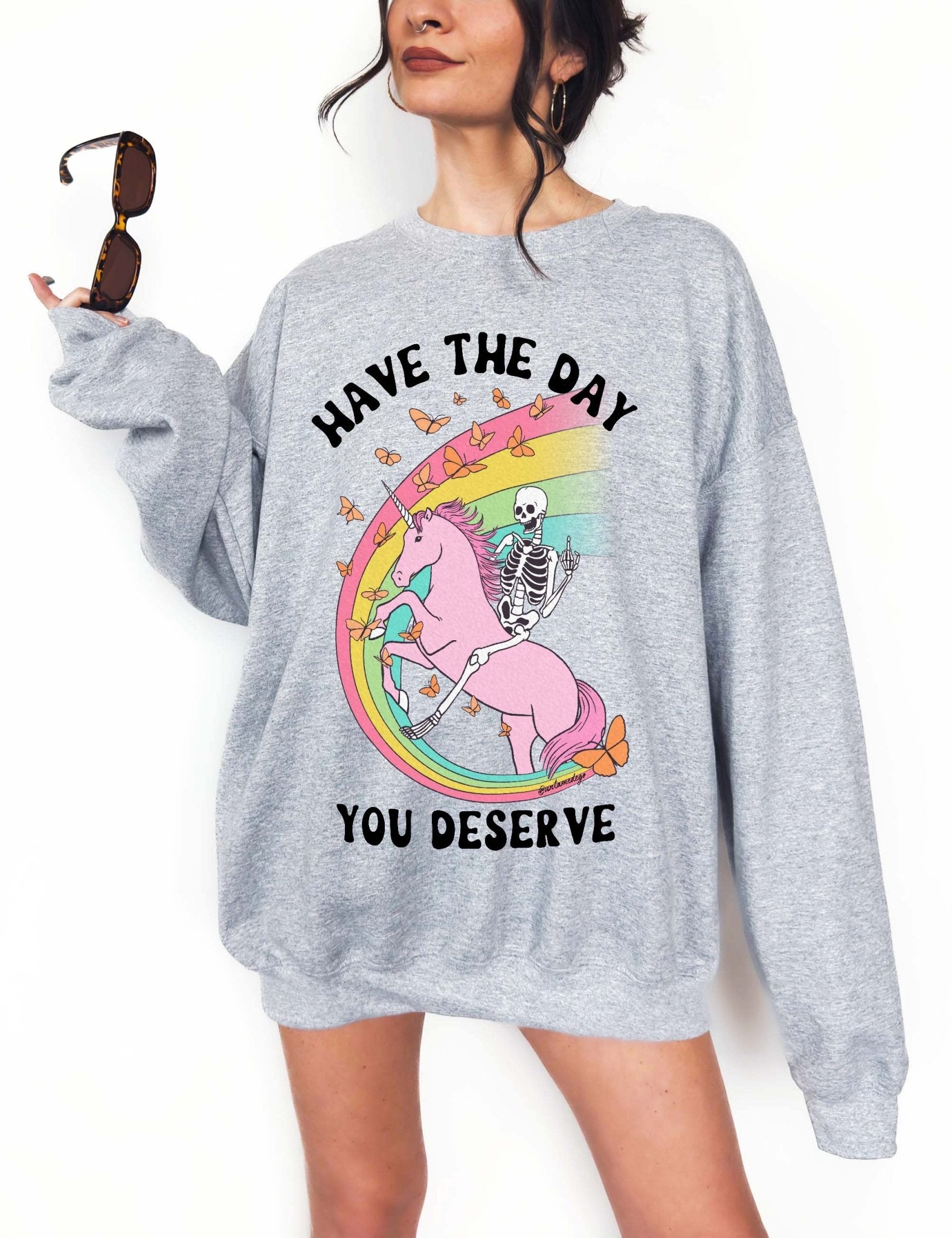 Have The Day You Deserve Crew Exclusive Sweatshirt - UntamedEgo LLC.