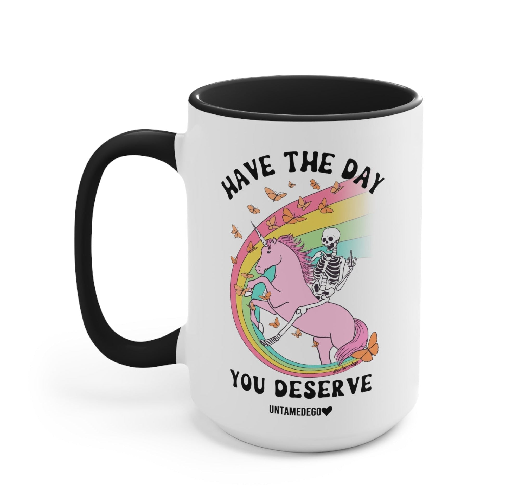 Have The Day You Deserve Mug - UntamedEgo LLC.