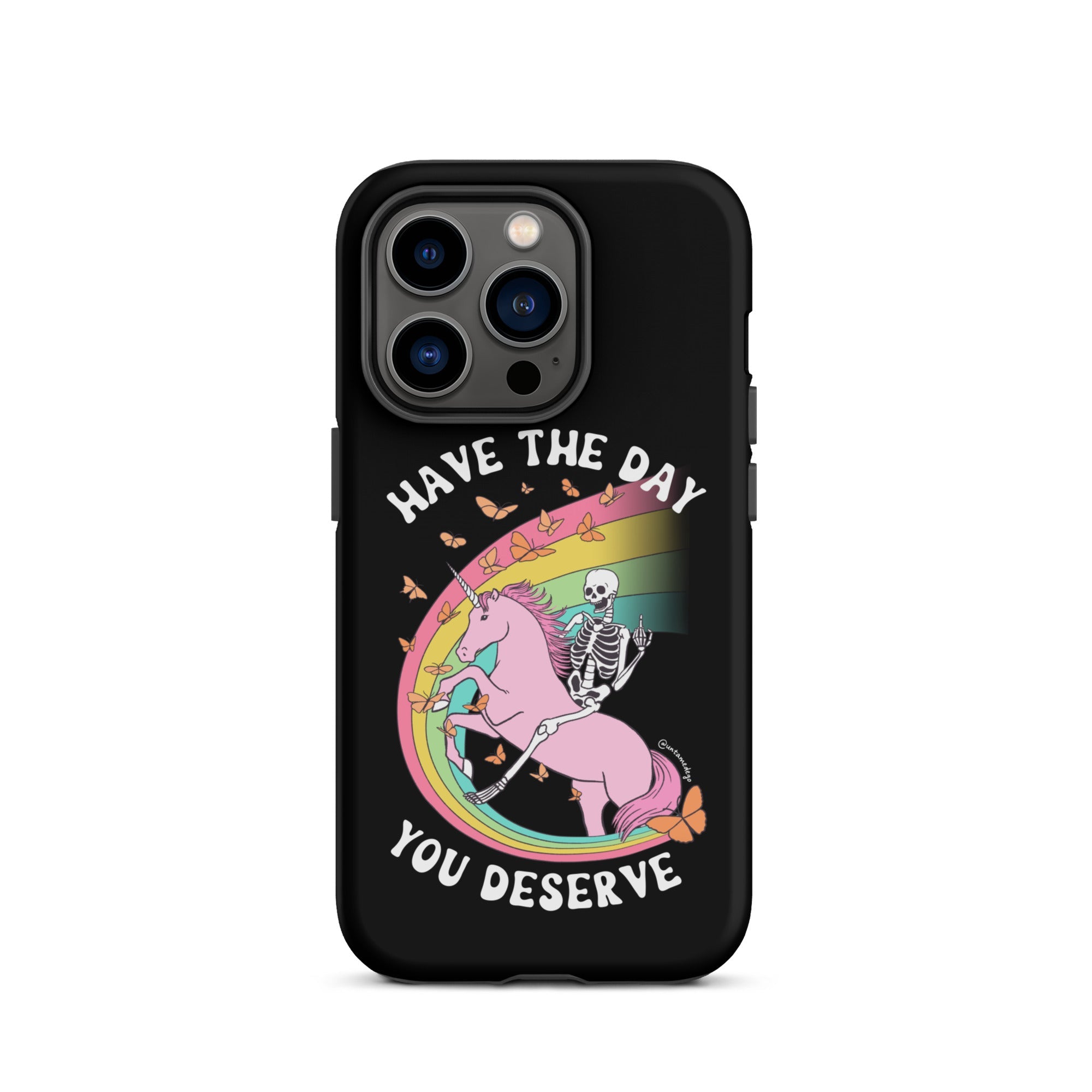 Have The Day You Deserve Tough Case for iPhone® - UntamedEgo LLC.