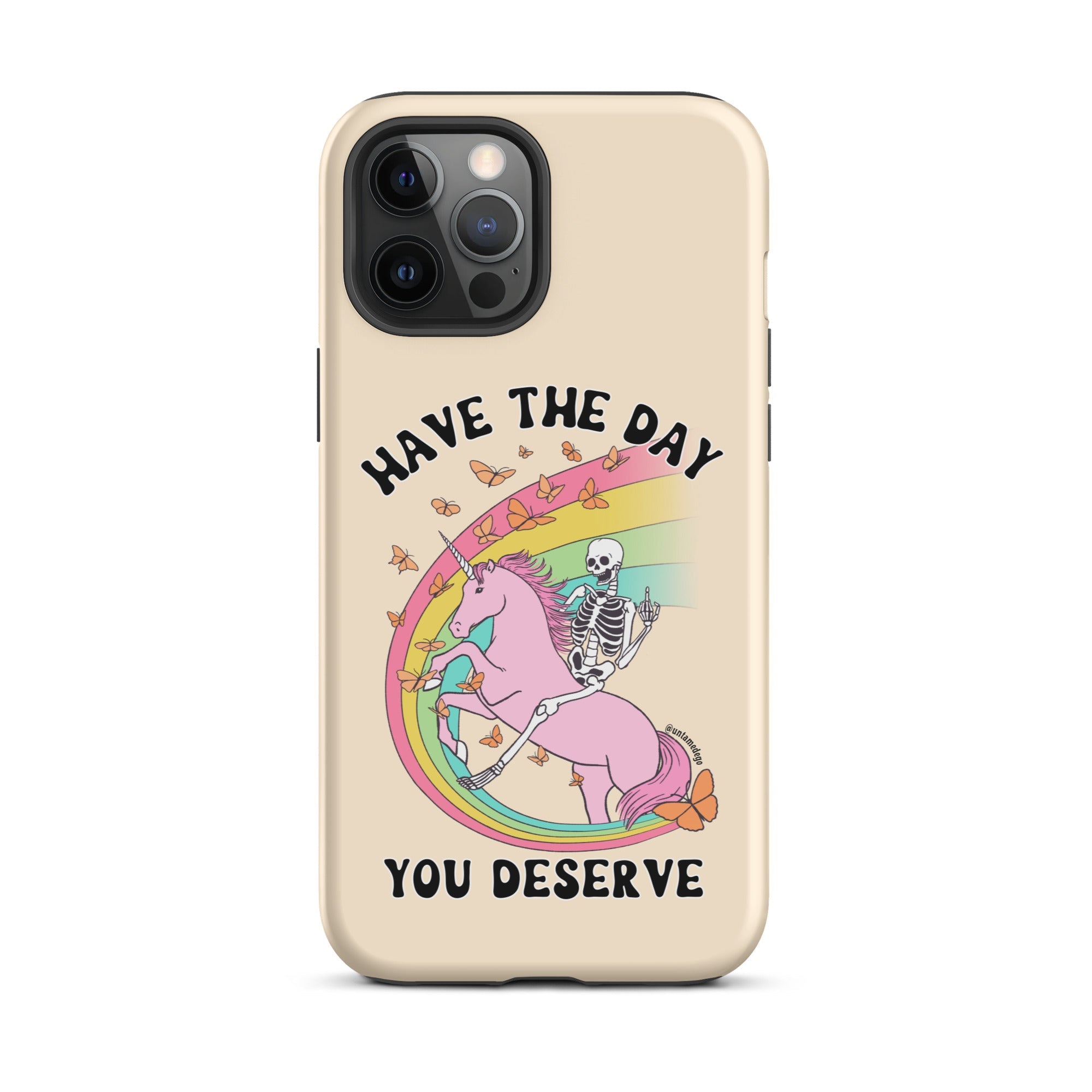 Have The Day You Deserve Tough Case for iPhone® - UntamedEgo LLC.