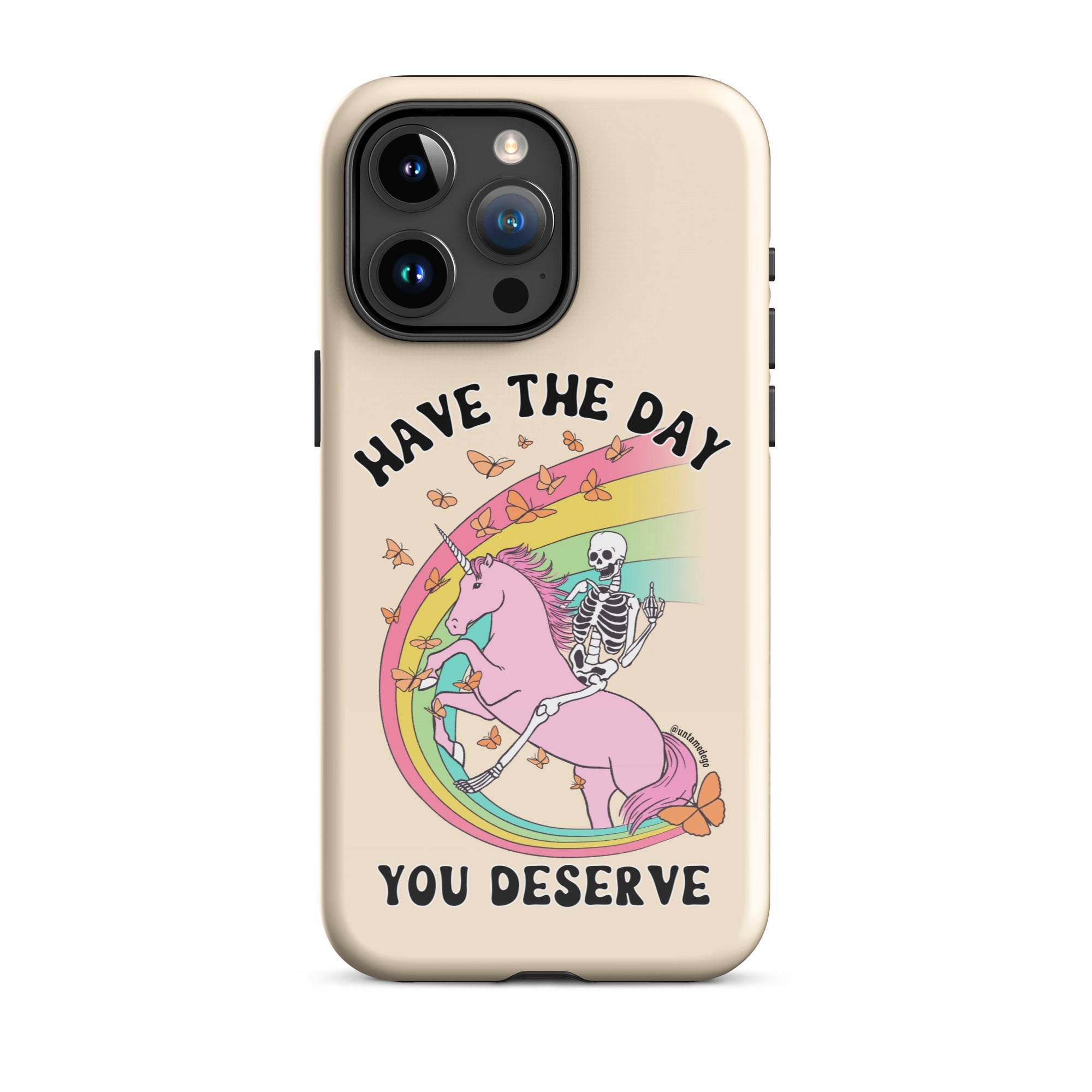 Have The Day You Deserve Tough Case for iPhone® - UntamedEgo LLC.