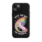 Have The Day You Deserve Tough Case for iPhone® - UntamedEgo LLC.