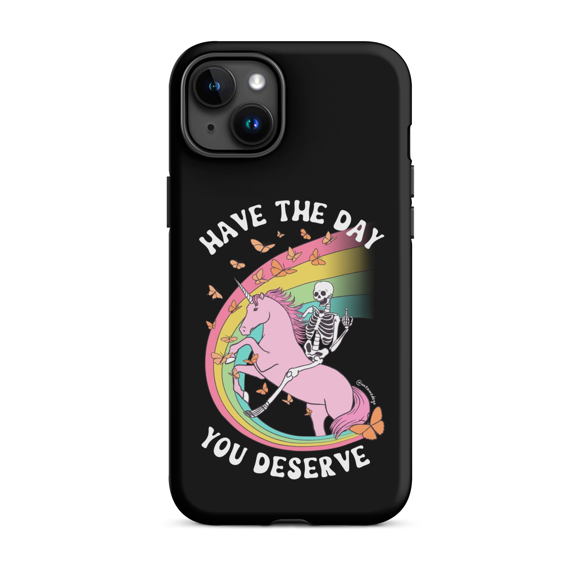 Have The Day You Deserve Tough Case for iPhone® - UntamedEgo LLC.