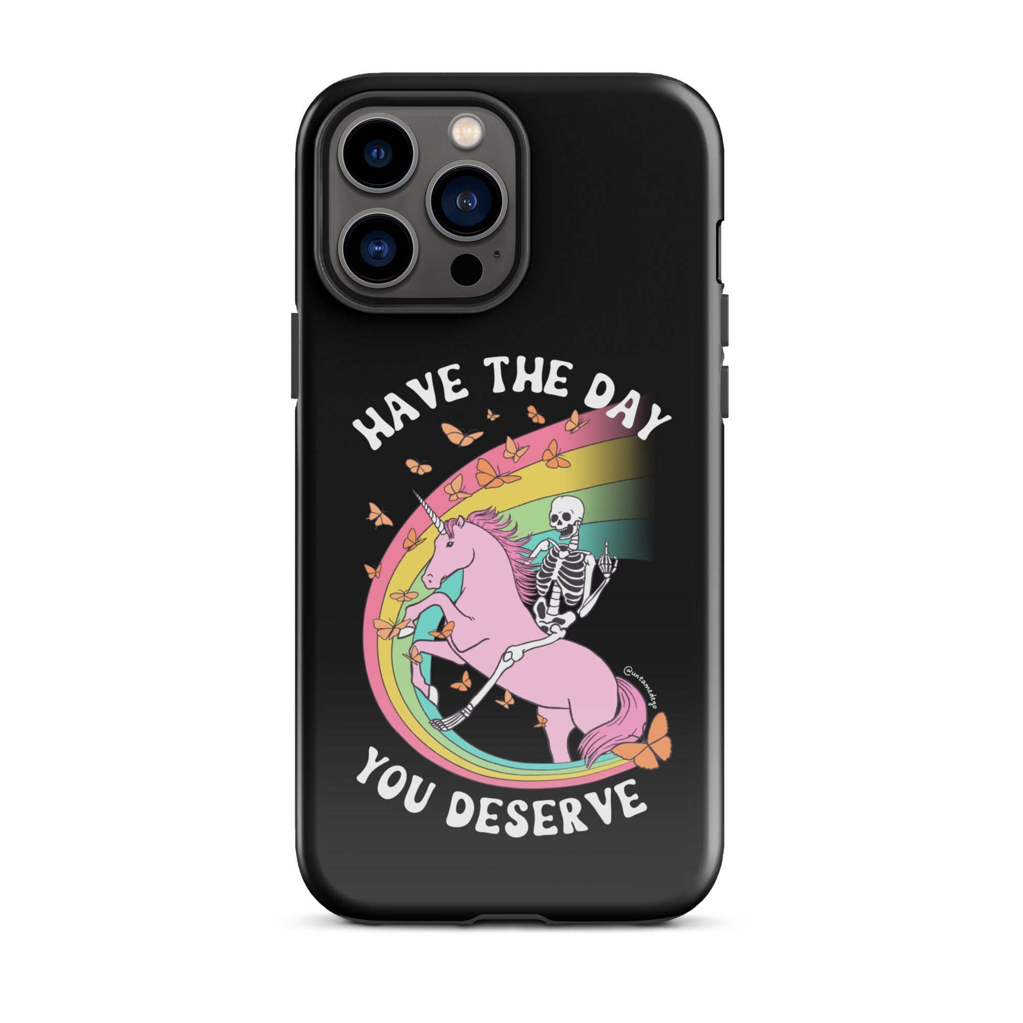 Have The Day You Deserve Tough Case for iPhone® - UntamedEgo LLC.