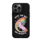 Have The Day You Deserve Tough Case for iPhone® - UntamedEgo LLC.
