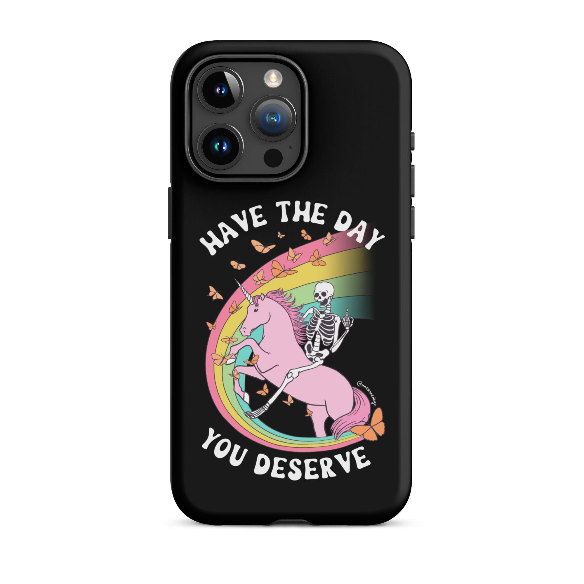 Have The Day You Deserve Tough Case for iPhone® - UntamedEgo LLC.