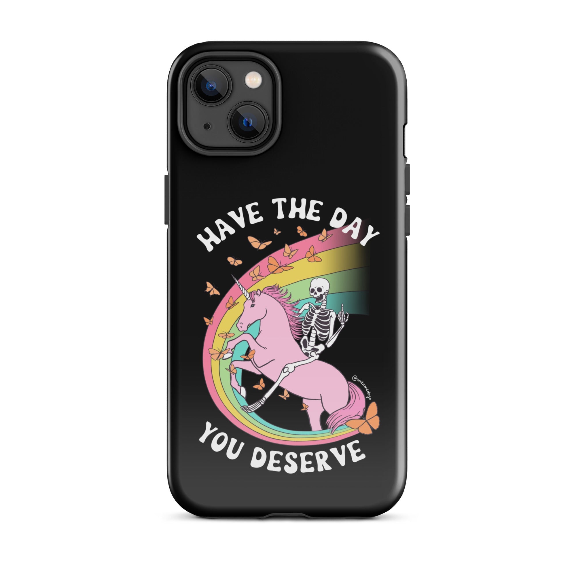 Have The Day You Deserve Tough Case for iPhone® - UntamedEgo LLC.