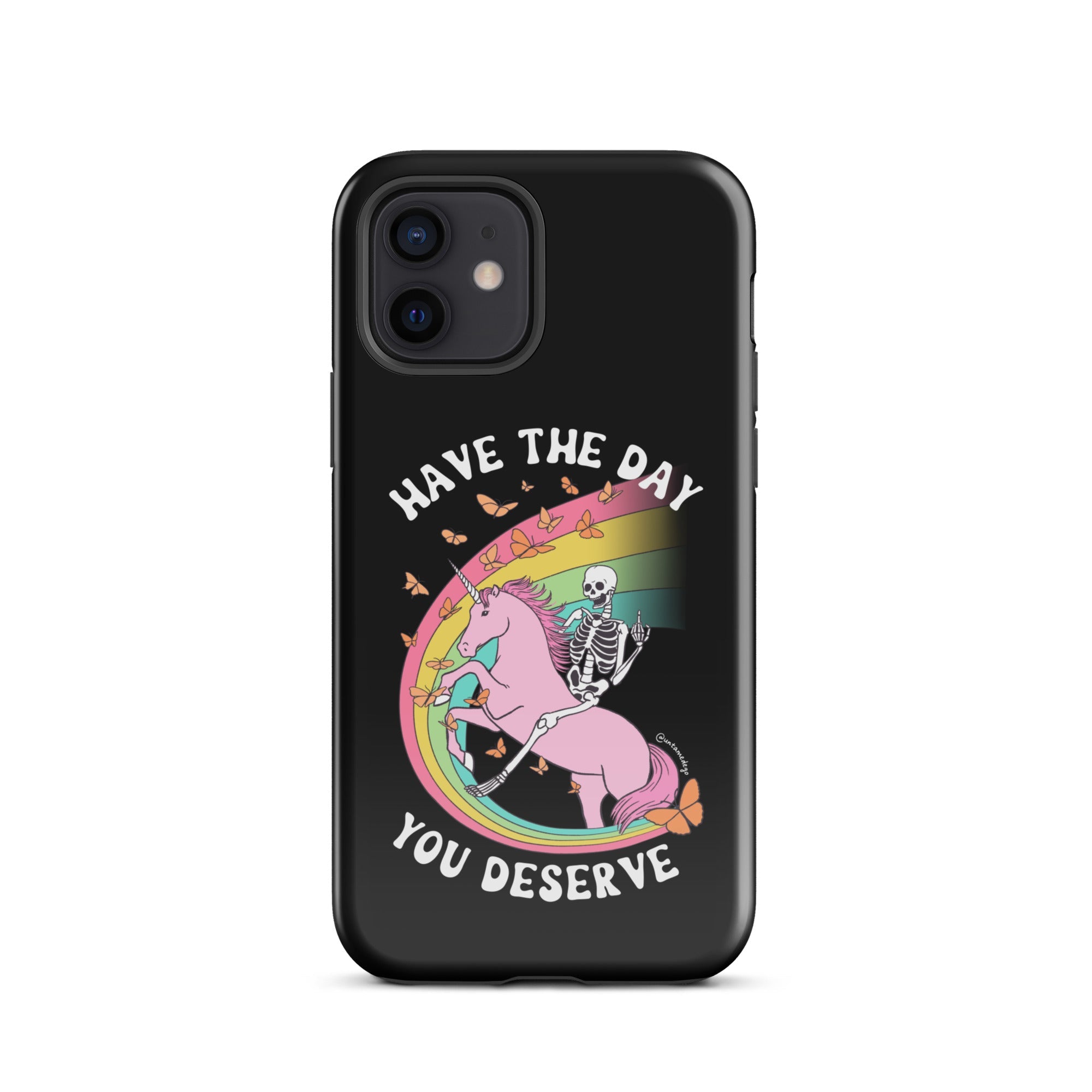 Have The Day You Deserve Tough Case for iPhone® - UntamedEgo LLC.