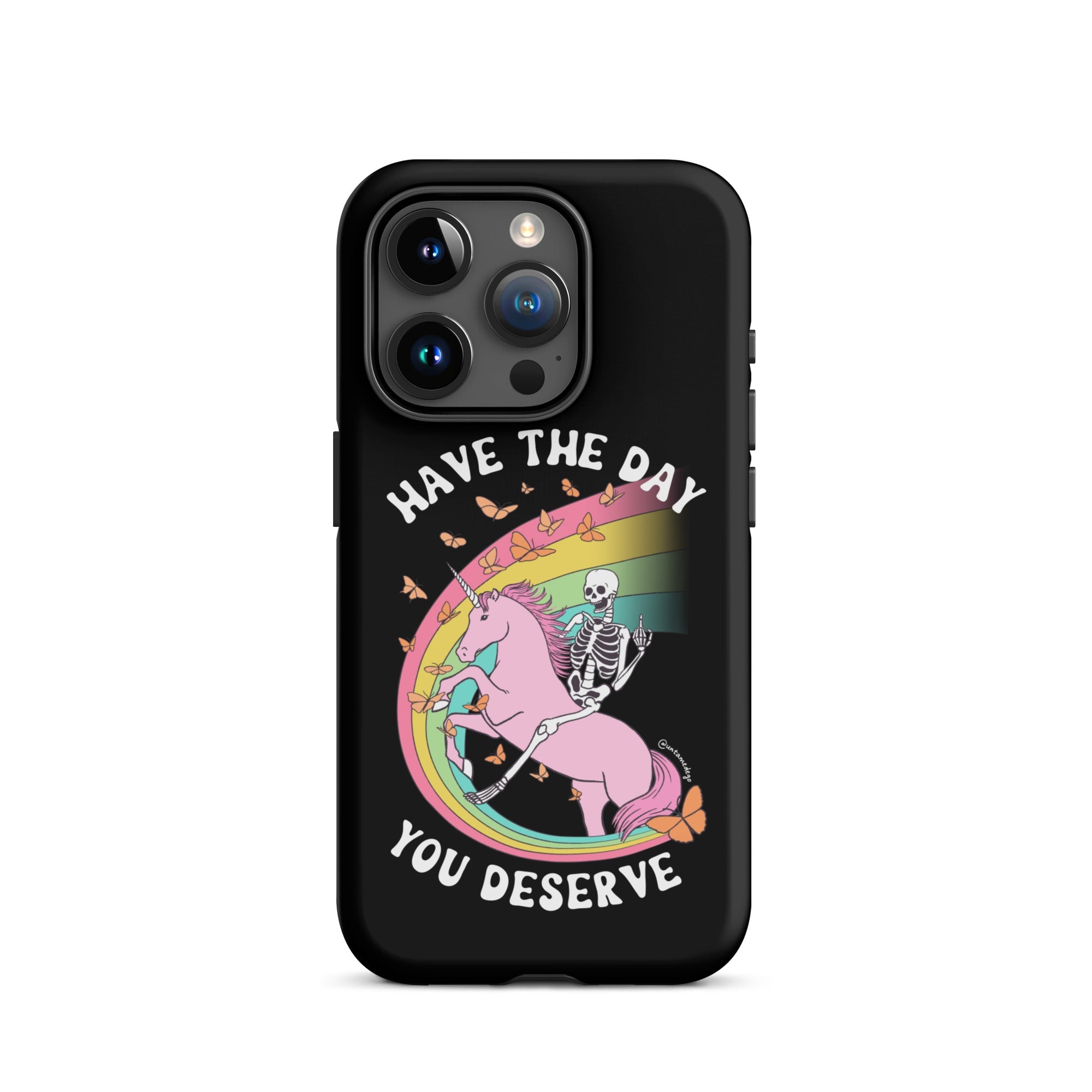 Have The Day You Deserve Tough Case for iPhone® - UntamedEgo LLC.