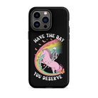 Have The Day You Deserve Tough Case for iPhone® - UntamedEgo LLC.