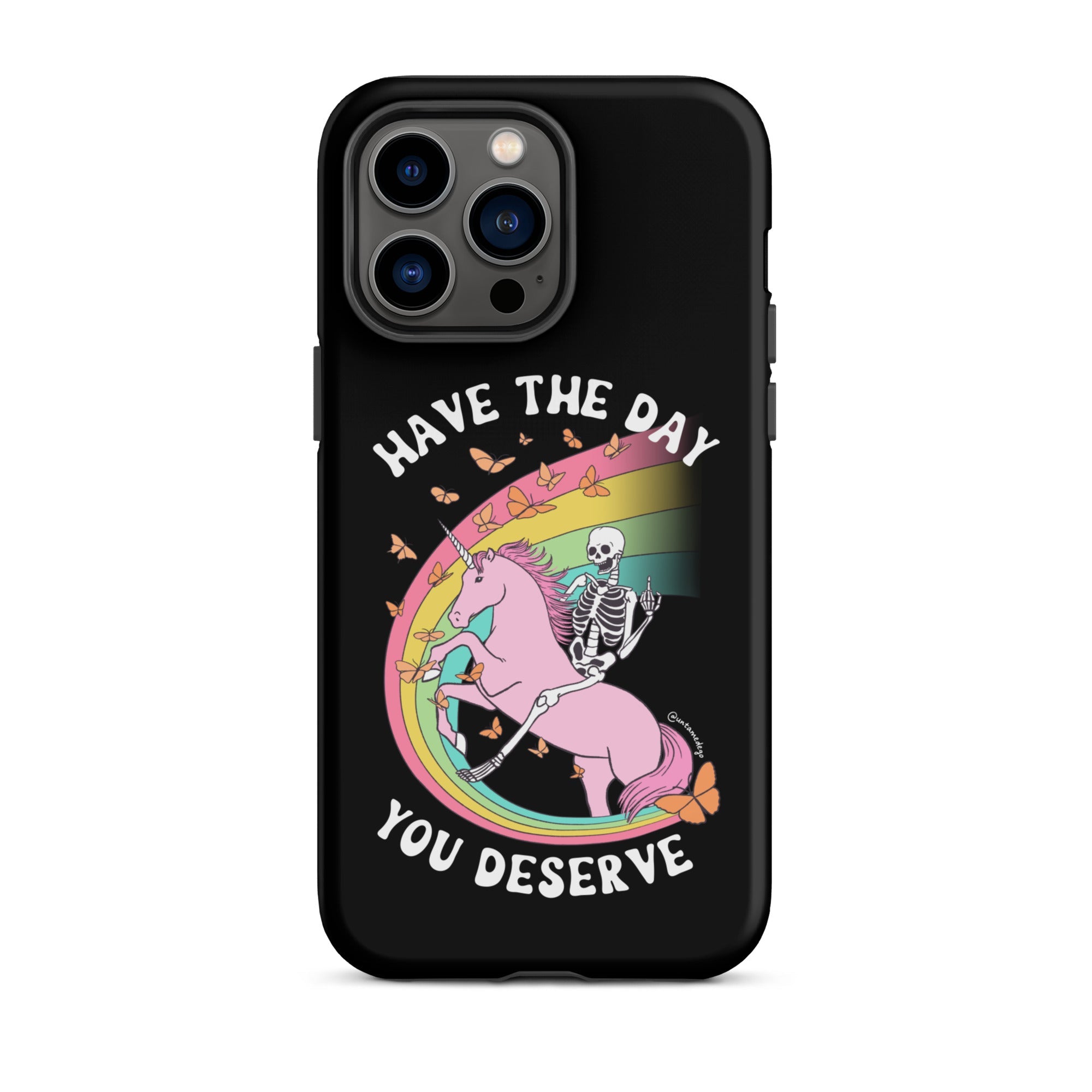 Have The Day You Deserve Tough Case for iPhone® - UntamedEgo LLC.