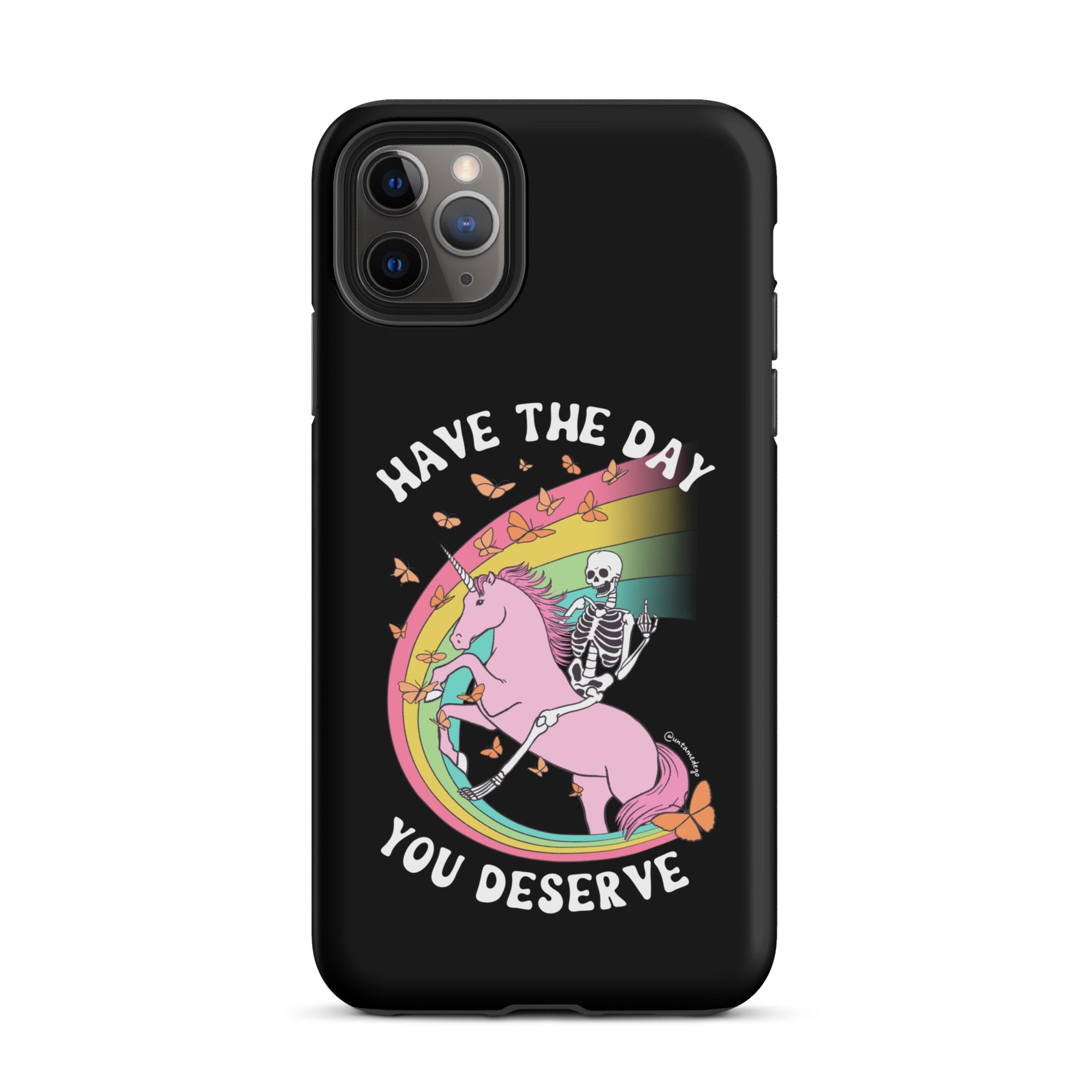 Have The Day You Deserve Tough Case for iPhone® - UntamedEgo LLC.