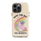 Have The Day You Deserve Tough Case for iPhone® - UntamedEgo LLC.
