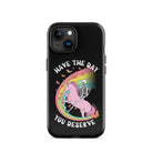 Have The Day You Deserve Tough Case for iPhone® - UntamedEgo LLC.