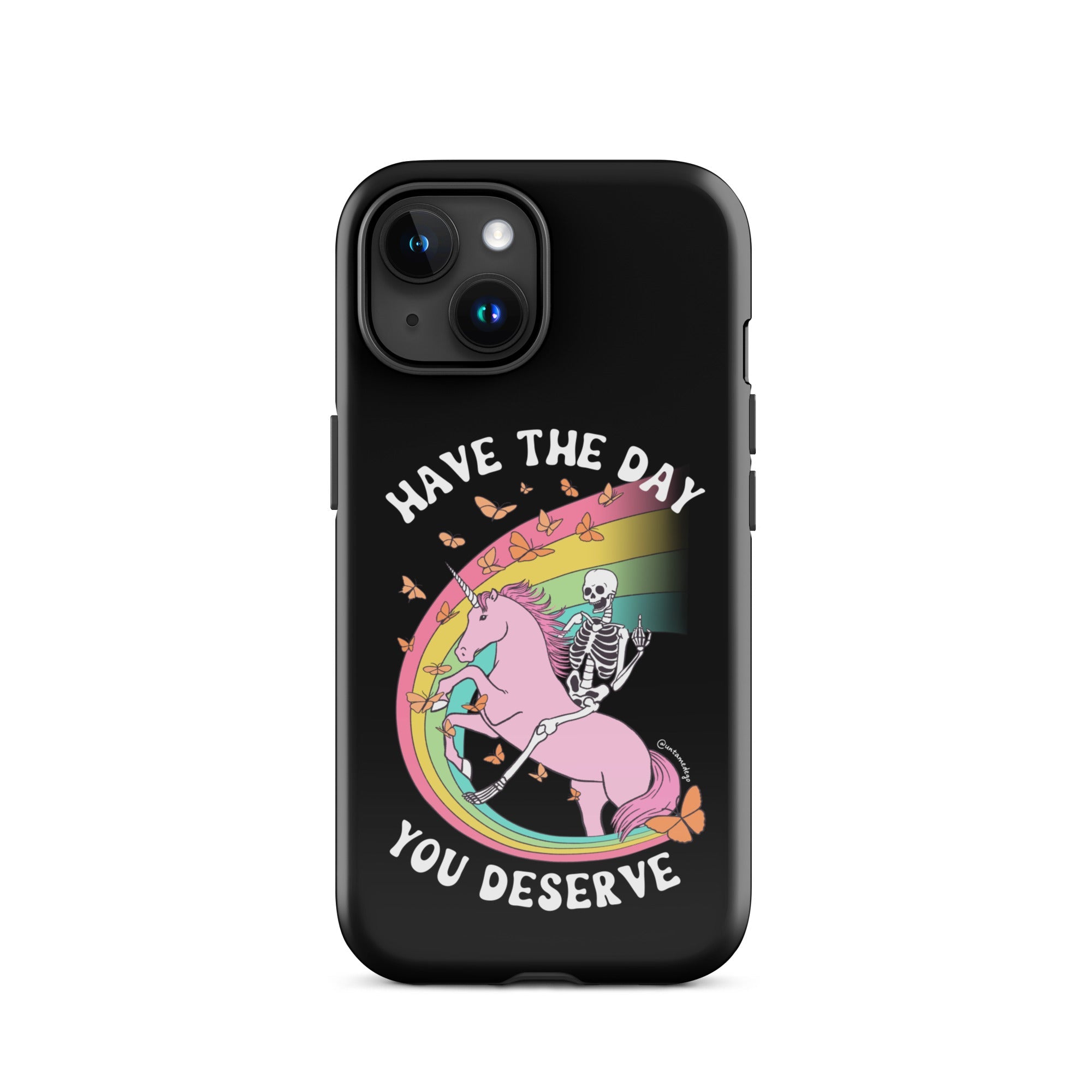 Have The Day You Deserve Tough Case for iPhone® - UntamedEgo LLC.