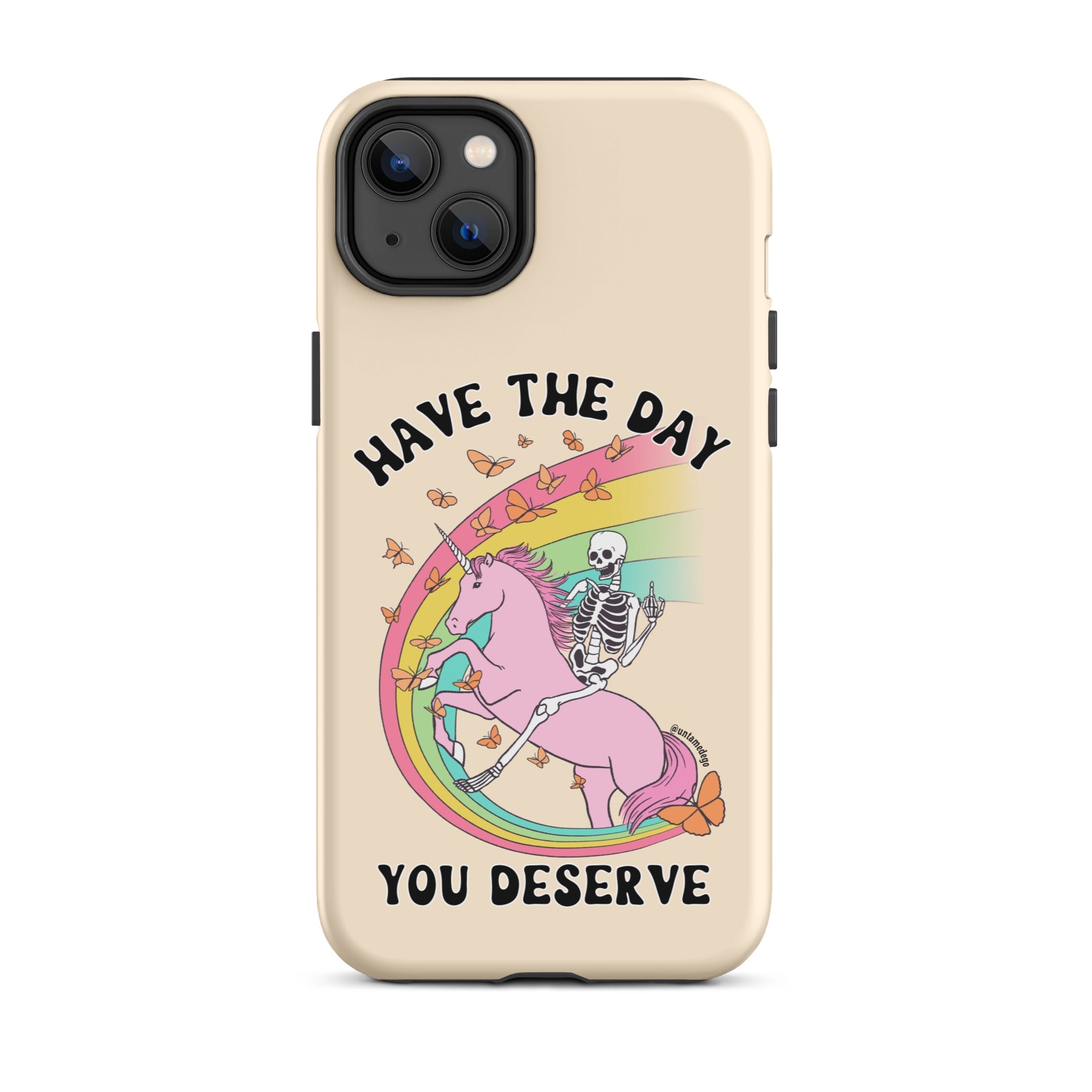Have The Day You Deserve Tough Case for iPhone® - UntamedEgo LLC.