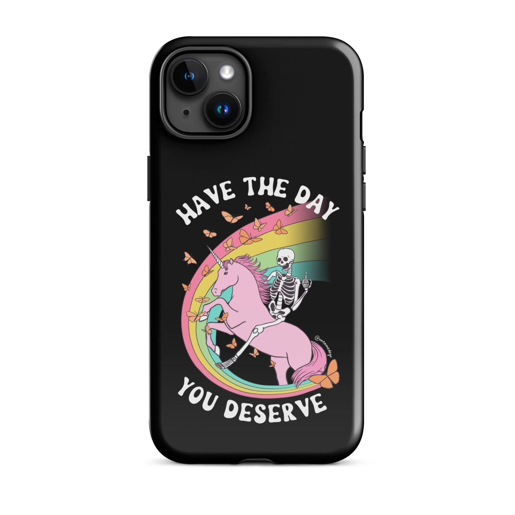 Have The Day You Deserve Tough Case for iPhone® - UntamedEgo LLC.