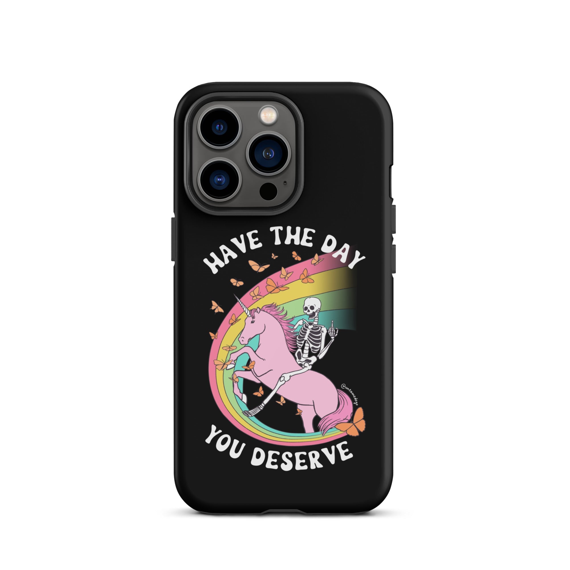 Have The Day You Deserve Tough Case for iPhone® - UntamedEgo LLC.